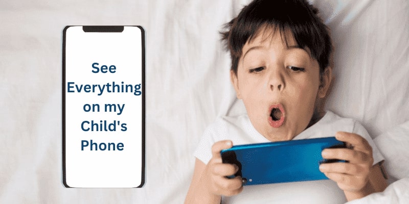 How can I See Everything on my Child's Phone